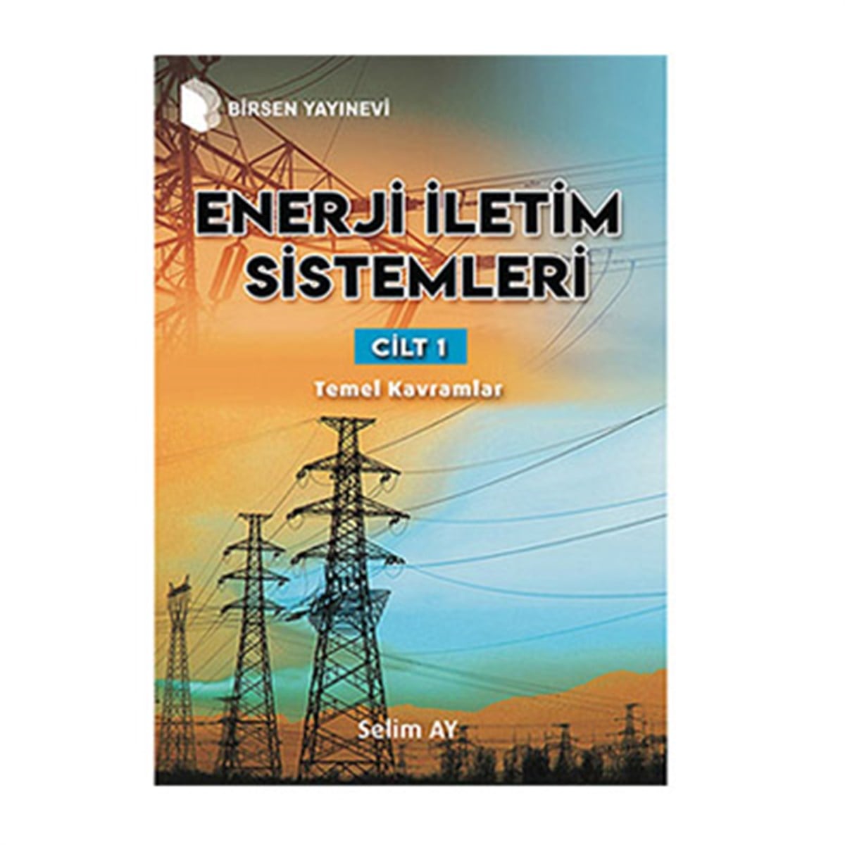 Enerji İletim Sistemleri Cilt 1 Temel Kavramlar