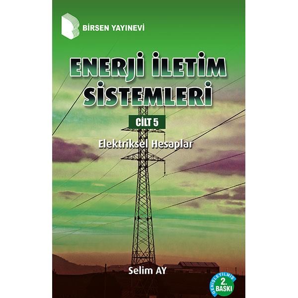 Enerji İletim Sistemleri Cilt 5: Elektriksel Hesaplar / Selim Ay