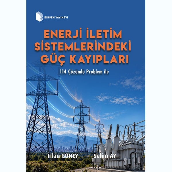 Enerji İletim Sistemlerindeki Güç Kayıpları / İrfan Güney, Selim Ay