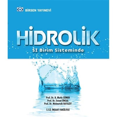 Hidrolik / Prof. Dr. B. Mutlu Sümer - Prof. Dr. İstemi Ünsal - Prof. Dr. Mehmetçik Bayazıt
