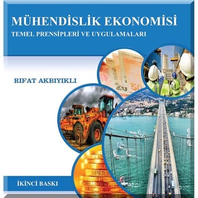 Mühendislik Ekonomisi Temel Prensipleri ve Uygulamaları / Yrd. Doç. Dr. Rıfat Akbıyıklı