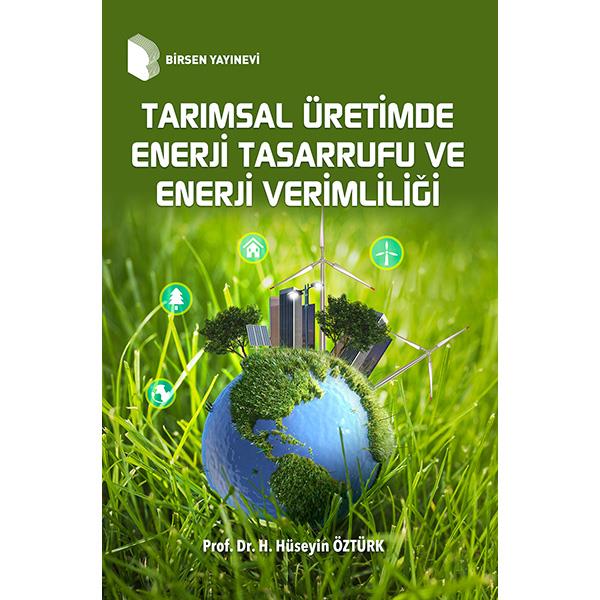Tarımsal Üretimde Enerji Tasarrufu ve Enerji Verimliliği / Prof. Dr. Hasan Hüseyin Öztürk