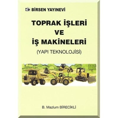 Toprak İşleri ve İş Makineleri (Yapı Teknolojisi) / B. Mazlum Birecikli