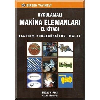 Uygulamalı Makine Elemanları El Kitabı / Erdal Çiftçi
