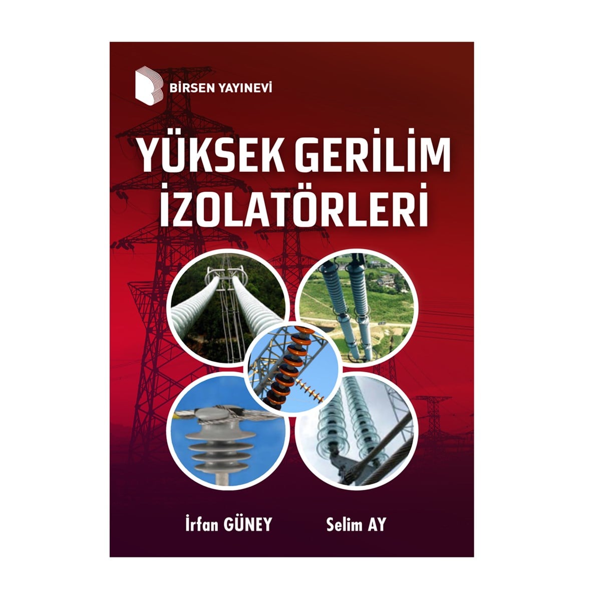 Yüksek Gerilim İzolatörleri / Prof. Dr. İrfan Güney, Prof. Dr. Selim Ay