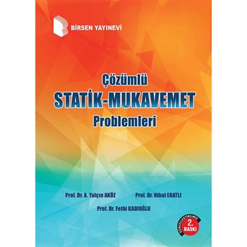 Çözümlü Statik-Mukavemet Problemleri / Prof. Dr. A. Yalçın Aköz, Prof. Dr. Nihal Eratlı, Prof. Dr. Fethi Kadıoğlu