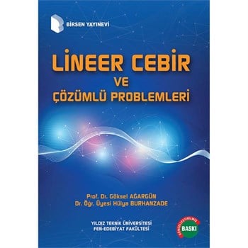 Lineer Cebir ve Çözümlü Problemleri / Prof. Dr. A. Göksel Ağargün - Yrd. Doç. Dr. Hülya Özdağ
