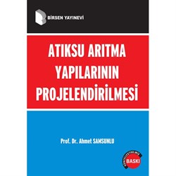 Atıksu Arıtma Yapılarının Projelendirilmesi / Prof. Dr. Ahmet Samsunlu