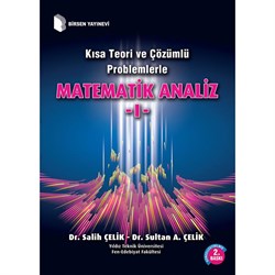 Kısa Teori ve Çözümlü Problemlerle Matematik Analiz 1 / Dr. Salih Çelik