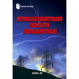 Meteorolojik Parametrelerin Enerji İletim Sistemlerine Etkileri / Selim Ay