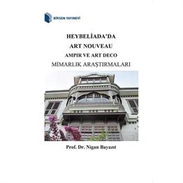 Heybeliada'da Art Nouveau Ampir ve Art Deco Mimarlık Araştırmaları / Prof. Dr. Nigan Bayazıt