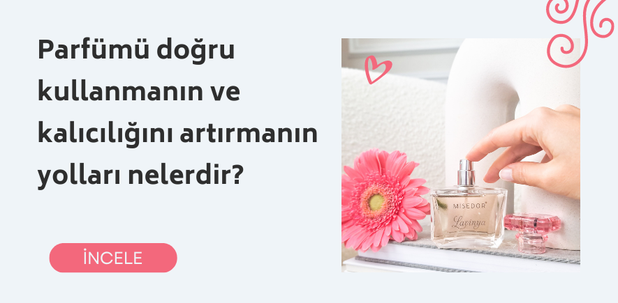 Parfümü doğru kullanmanın ve kalıcılığını artırmanın yolları nelerdir?