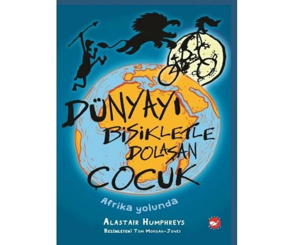 Dünyayı Bisikletle Dolaşan Çocuk - Afrika Yolunda Alastair HumphreysDünyayı Bisikletle Dolaşan Çocuk - Afrika Yolunda Alastair Humphreys - Kirtasiyem.netÇocuk Kitapları