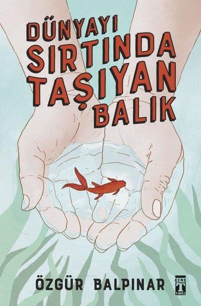 Dünyayı Sırtında Taşıyan Balık Özgür BalpınarDünyayı Sırtında Taşıyan Balık Özgür Balpınar - Kirtasiyem.netGençlik 10+Yaş 