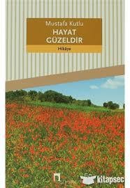 Hayat Güzeldir Mustafa KutlluHayat Güzeldir Mustafa Kutllu - Kirtasiyem.netRoman