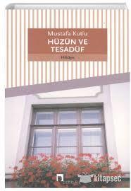 Hüzün Ve Tesadüf Mustafa KutluHüzün Ve Tesadüf Mustafa Kutlu - Kirtasiyem.netRoman