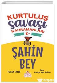 Kurtuluş Savaşı Kahramanları- Şahin Bey/ Nesil ÇocukOkul Çağı 6-10 Yaş 