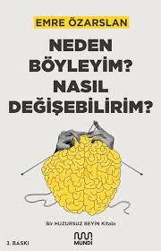 Neden Böyleyim? Nasıl Değişebilirim? Bir Huzursuz Beyin Kitabı - MundiRoman