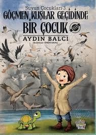 Suyun Çocukları 3: Göçmen Kuşlar Geçidinde Bir ÇocukOkul Çağı 6-10 Yaş 
