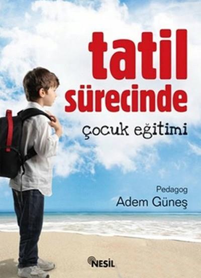Tatil Sürecinde Çocuk Eğitimi Adem GüneşTatil Sürecinde Çocuk Eğitimi Adem Güneş - Kirtasiyem.netEğitim