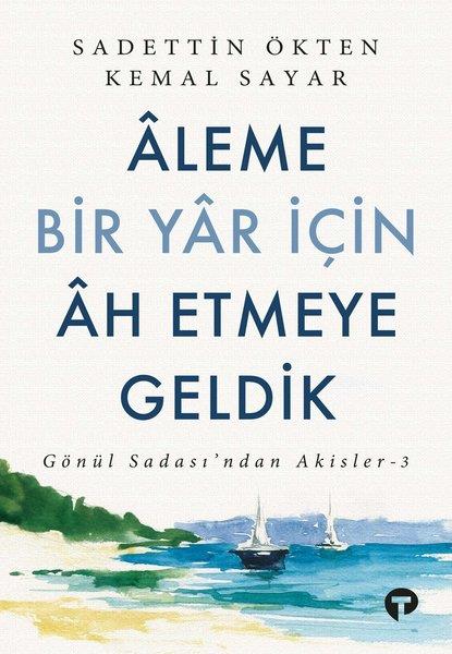 Aleme Bir Yar İçin Ah Etmeye Geldik - Gönül Sadası'ndan Akisler 3Aleme Bir Yar İçin Ah Etmeye Geldik - Gönül Sadası'ndan Akisler 3 - Kirtasiyem.netEdebiyat 