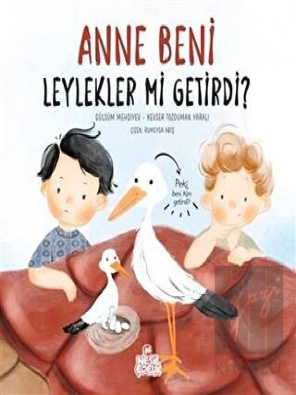Anne Beni Leylekler mi Getirdi? Gülsüm MehdiyevAnne Beni Leylekler mi Getirdi? Gülsüm Mehdiyev - Kirtasiyem.netKültür Kitapları