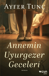 Annemin Uyurgezer Geceleri Ayfer TunçRoman