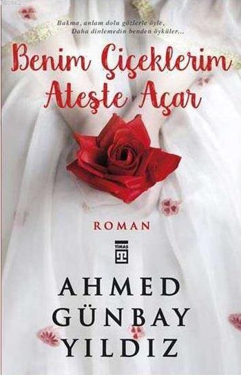 Benim Çiçeklerim Ateşte AçarBenim Çiçeklerim Ateşte Açar - Kirtasiyem.netRoman