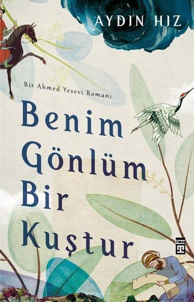 Benim Gönlüm Bir Kuştur - Bir Ahmed Yesevi RomanıBenim Gönlüm Bir Kuştur - Bir Ahmed Yesevi Romanı - Kirtasiyem.netRoman