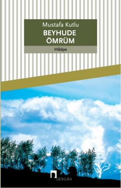 Beyhude Ömrüm Mustafa KutluBeyhude Ömrüm Mustafa Kutlu - Kirtasiyem.netRoman