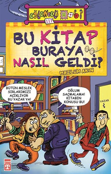 Bu Kitap Buraya Nasıl Geldi? Mazlum AkınBu Kitap Buraya Nasıl Geldi? Mazlum Akın - Kirtasiyem.netHikaye Kitapları