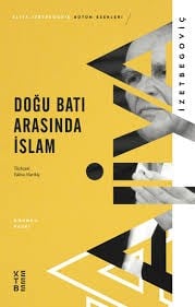 Doğu Batı Arasında İslam Aliya İzzetbegoviçSiyaset