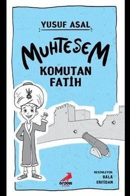 Erdem Muhteşem Komutan Fatih - Yusuf AsalErdem Muhteşem Komutan Fatih - Yusuf Asal - Kirtasiyem.netOkul Çağı 6-10 Yaş 