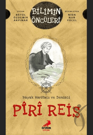 Erdem Piri Reis - Büyük Haritacı Ve Denizci - Bilimin ÖncüleriOkul Çağı 6-10 Yaş 