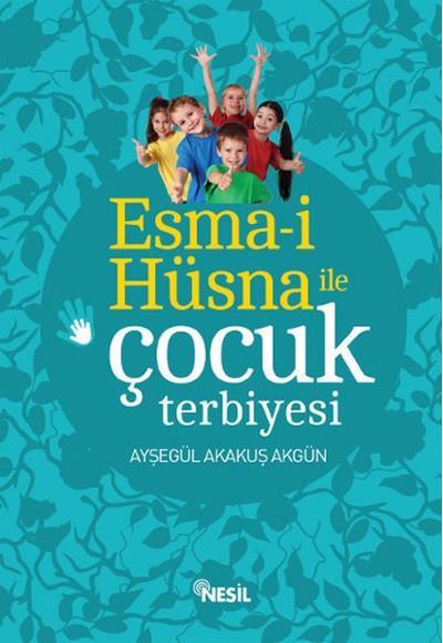 Esma-i Hüsna İle Çocuk Terbiyesi Akakuş AkgünEsma-i Hüsna İle Çocuk Terbiyesi Akakuş Akgün - Kirtasiyem.netDini Kitaplar