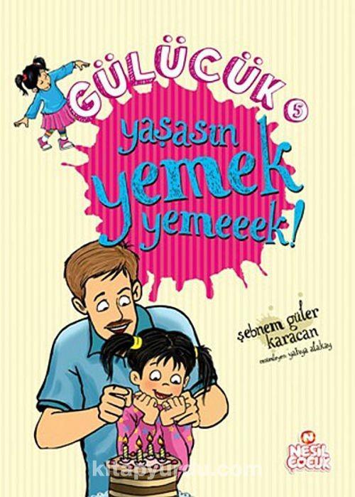 Gülücük 5 Yaşasın Yemek Yemeeek Şebnem Güler KaracanGülücük 5 Yaşasın Yemek Yemeeek Şebnem Güler Karacan - Kirtasiyem.netHikaye Kitapları