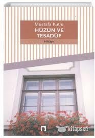 Hüzün Ve Tesadüf Mustafa KutluHüzün Ve Tesadüf Mustafa Kutlu - Kirtasiyem.netRoman