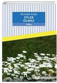 İyiler Ölmez Mustafa Kutluİyiler Ölmez Mustafa Kutlu - Kirtasiyem.netRoman