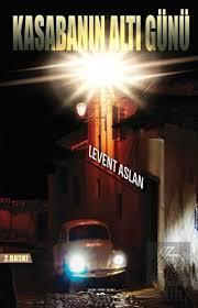 Kasabanın Altı Günü Levent AslanKasabanın Altı Günü Levent Aslan - Kirtasiyem.netRoman