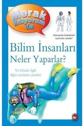 Merak Ediyorum da Bilim İnsanları Neler Yaparlar?Merak Ediyorum da Bilim İnsanları Neler Yaparlar? - Kirtasiyem.netEğitici Kitaplar