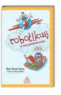 Robotikuş Ve Uzay Gözetleme Kulesi - Ömer Faruk PaksuRobotikuş Ve Uzay Gözetleme Kulesi - Ömer Faruk Paksu - Kirtasiyem.netMasal