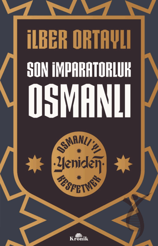 Son İmparatorluk Osmanlı - Osmanlı’yı Yeniden Keşfetmek 2 - Kronik KitapTarih