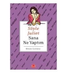 Söyle Juliet Sana Ne YaptımSöyle Juliet Sana Ne Yaptım - Kirtasiyem.netDENEMELER