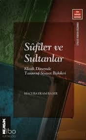 Sufiler Ve Sultanlar - Klasik Dönemde Tasavvuf-Siyaset İlişkileriSufiler ve Sultanlar - Klasik Dönemde Tasavvuf-Siyaset İlişkileri - Kirtasiyem.netİslam