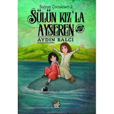 Suyun Çocukları 2: Sülün Kız’La AyserenOkul Çağı 6-10 Yaş 