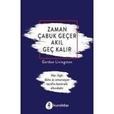Zaman Çabuk Geçer Akıl Geç Kalır Gordon LivingstonZaman Çabuk Geçer Akıl Geç Kalır Gordon Livingston - Kirtasiyem.netHikaye Kitapları