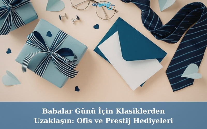 Babalar Günü İçin Klasiklerden Uzaklaşın: Ofis ve Prestij Hediyeleri
