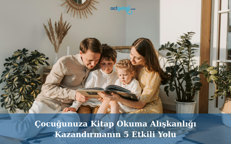Çocuğunuza Kitap Okuma Alışkanlığı Kazandırmanın 5 Etkili Yolu