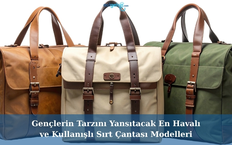 Gençlerin Tarzını Yansıtacak En Havalı ve Kullanışlı Sırt Çantası Modelleri