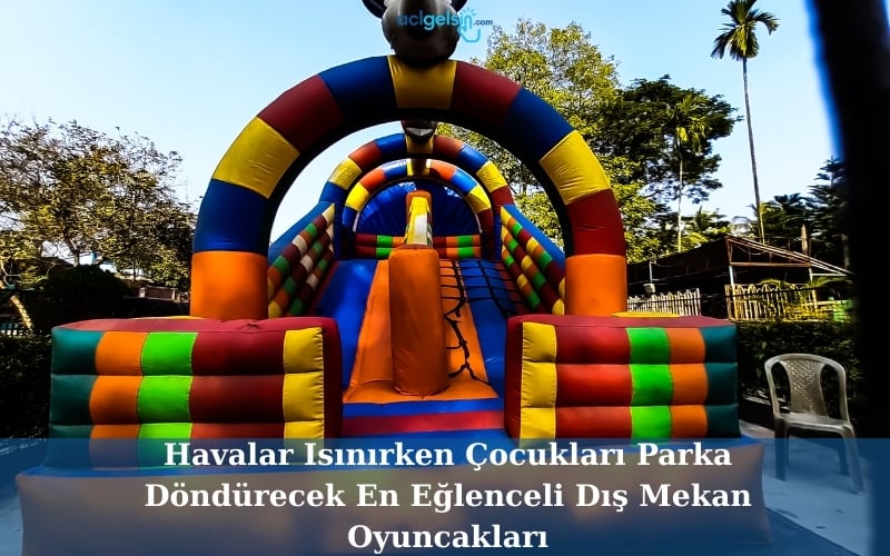 Havalar Isınırken Çocukları Parka Döndürecek En Eğlenceli Dış Mekan Oyuncakları